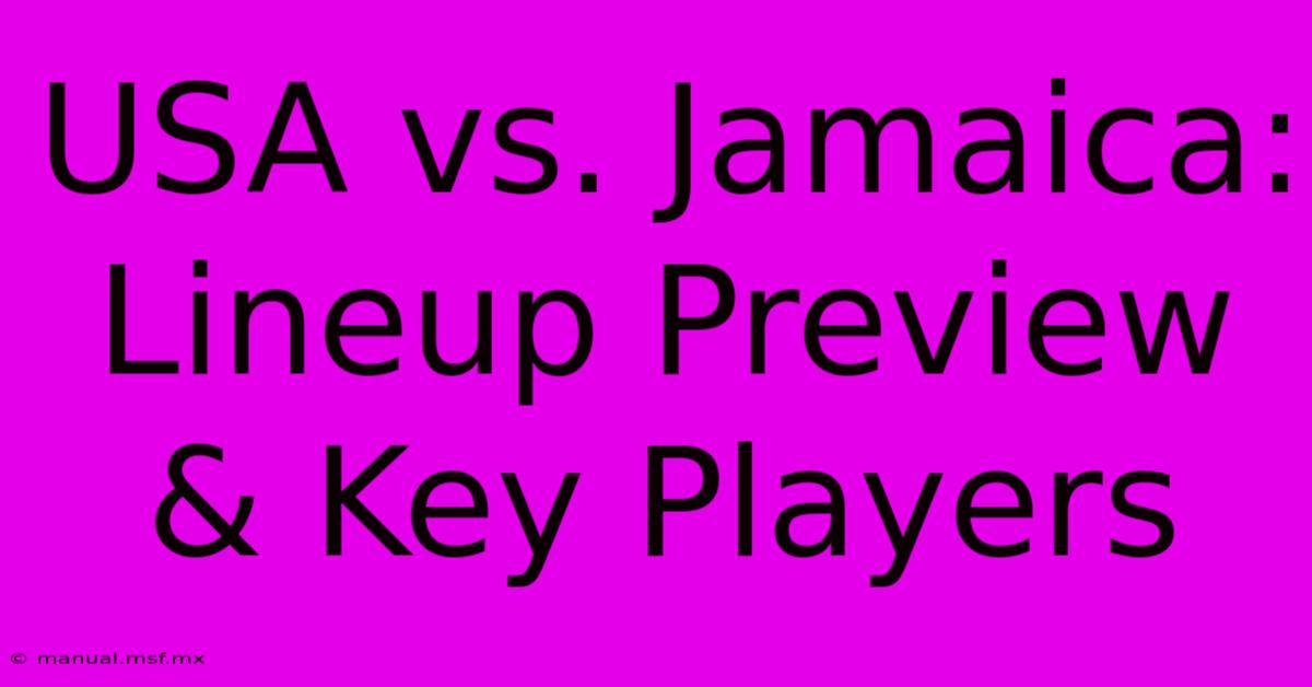 USA Vs. Jamaica: Lineup Preview & Key Players