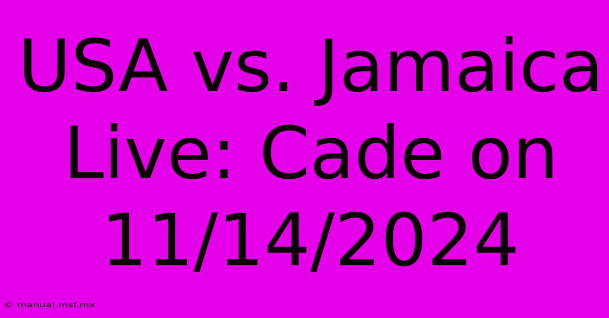 USA Vs. Jamaica Live: Cade On 11/14/2024