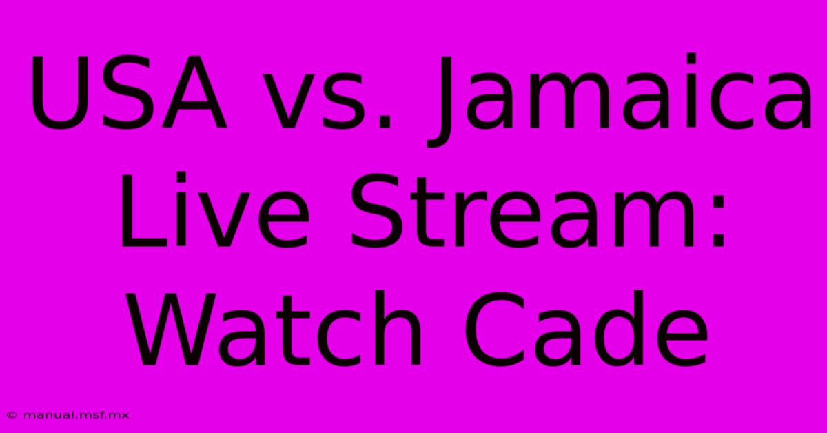 USA Vs. Jamaica Live Stream: Watch Cade