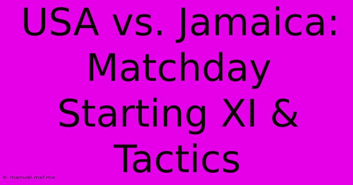 USA Vs. Jamaica: Matchday Starting XI & Tactics