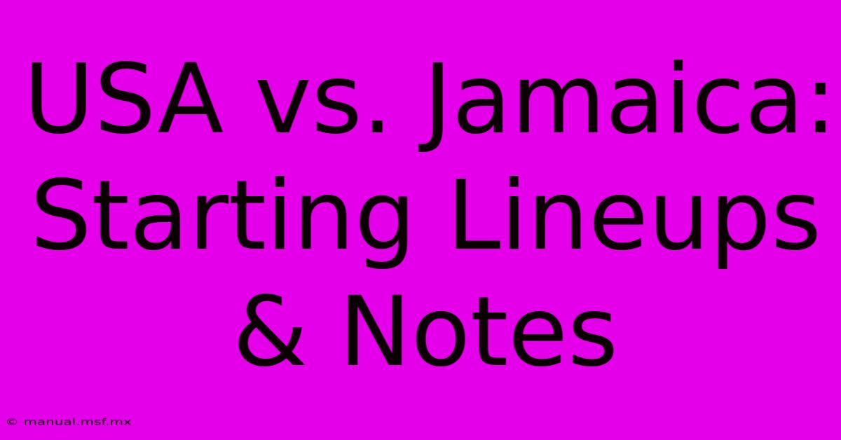 USA Vs. Jamaica: Starting Lineups & Notes