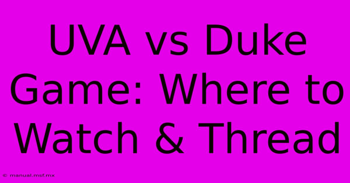 UVA Vs Duke Game: Where To Watch & Thread