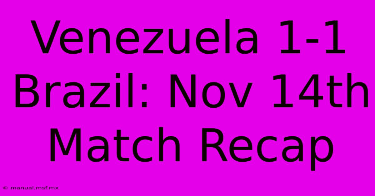 Venezuela 1-1 Brazil: Nov 14th Match Recap