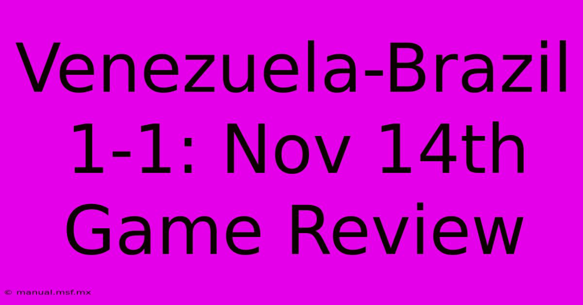 Venezuela-Brazil 1-1: Nov 14th Game Review 