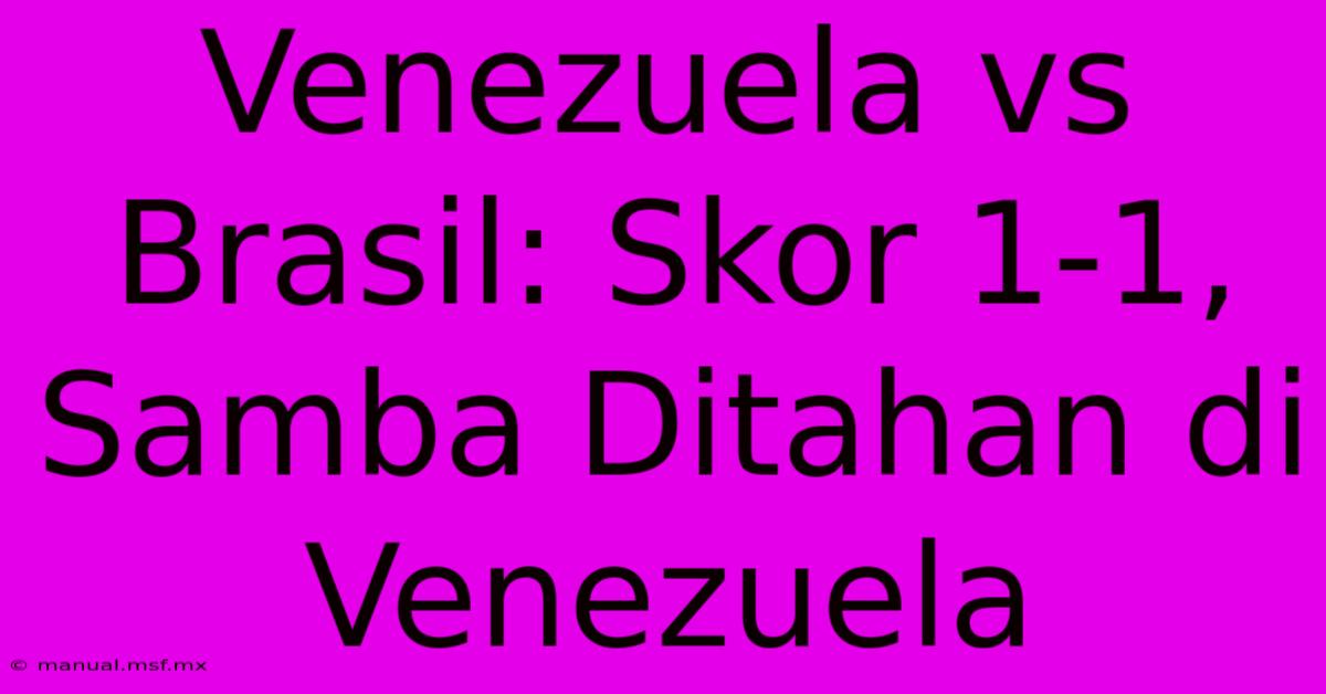 Venezuela Vs Brasil: Skor 1-1, Samba Ditahan Di Venezuela