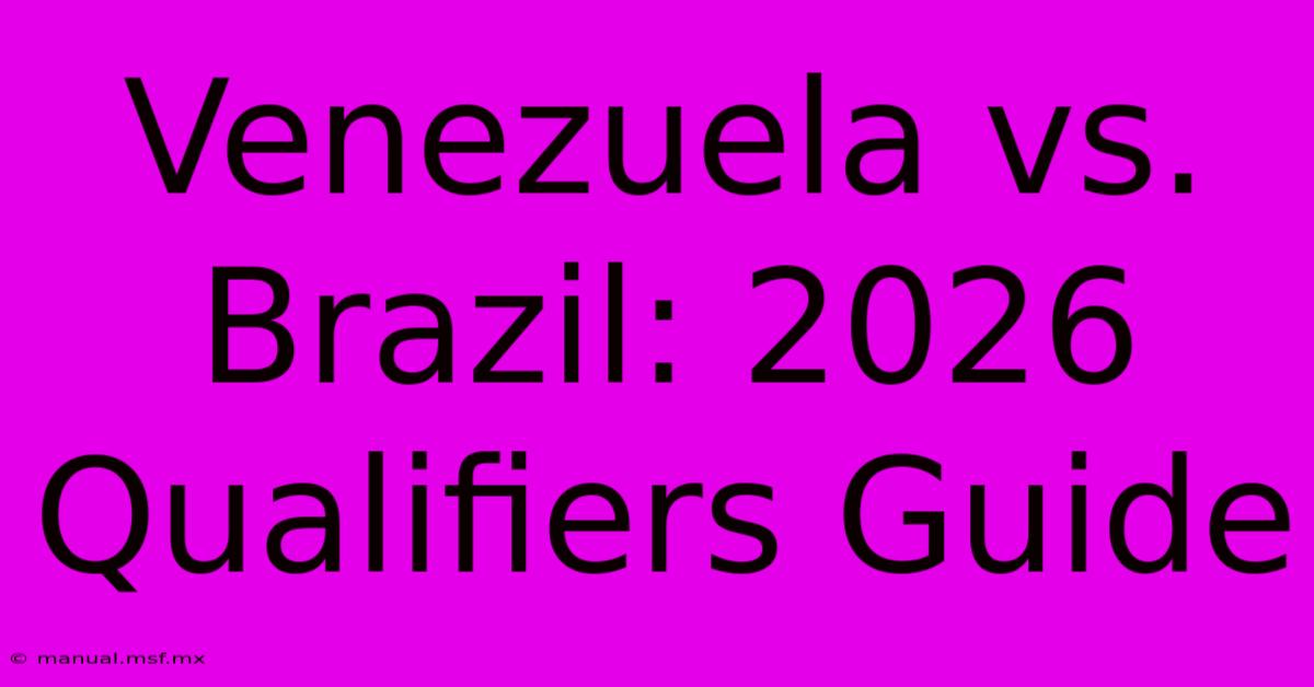 Venezuela Vs. Brazil: 2026 Qualifiers Guide