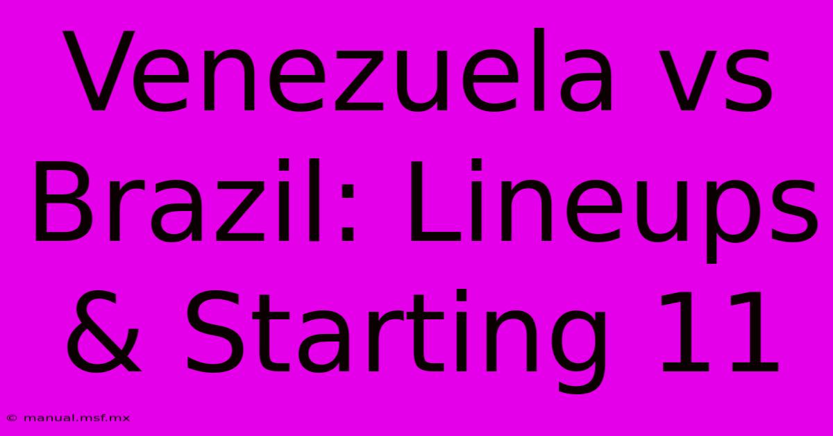 Venezuela Vs Brazil: Lineups & Starting 11