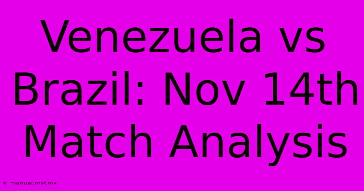 Venezuela Vs Brazil: Nov 14th Match Analysis