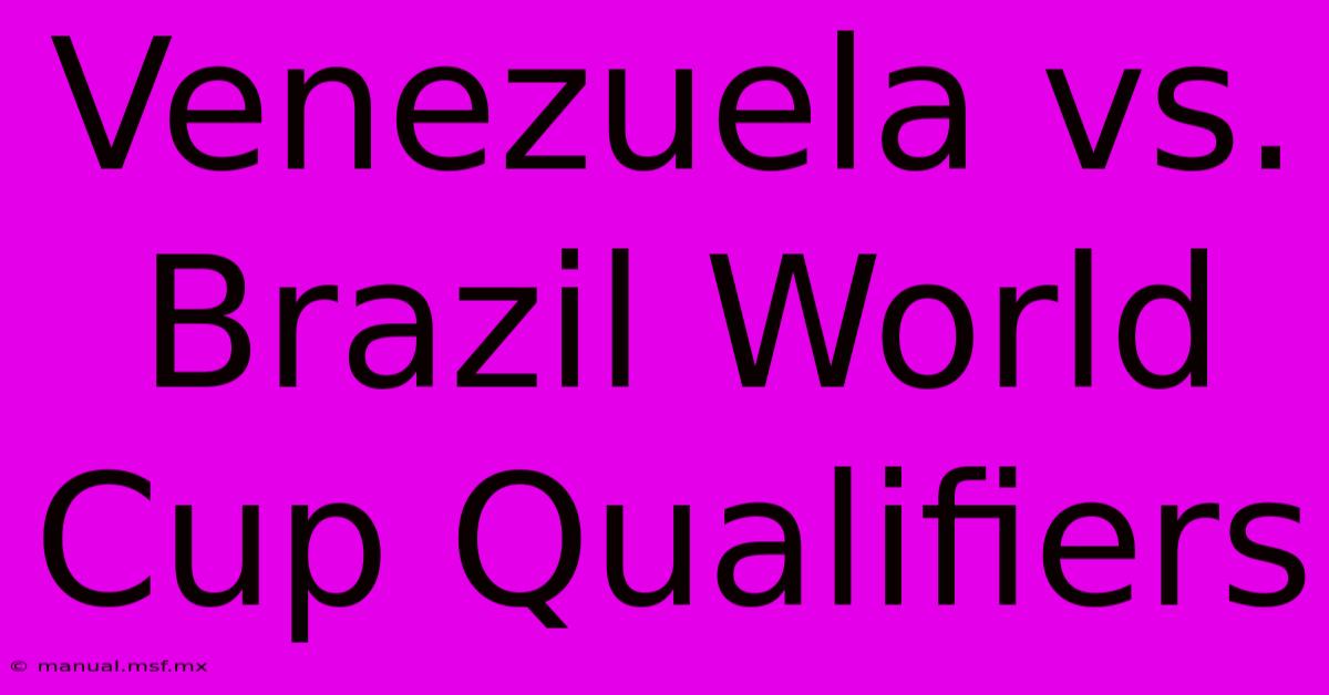 Venezuela Vs. Brazil World Cup Qualifiers