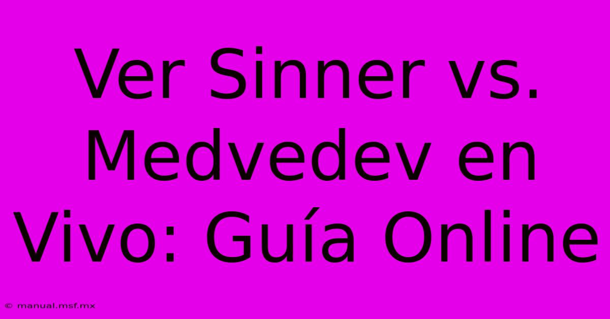 Ver Sinner Vs. Medvedev En Vivo: Guía Online