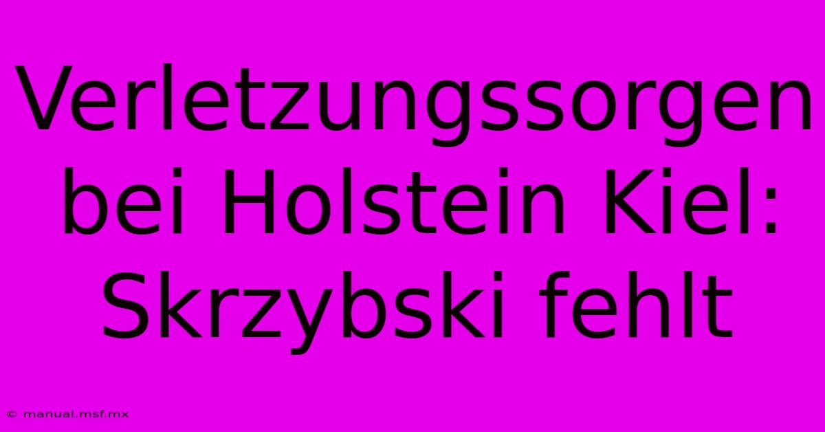 Verletzungssorgen Bei Holstein Kiel: Skrzybski Fehlt