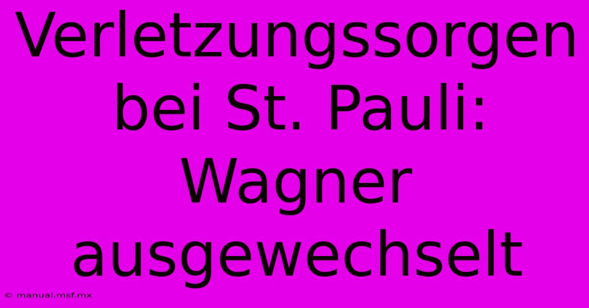 Verletzungssorgen Bei St. Pauli: Wagner Ausgewechselt 