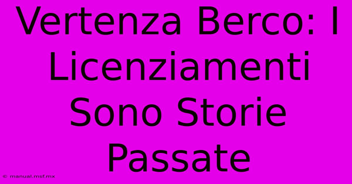 Vertenza Berco: I Licenziamenti Sono Storie Passate