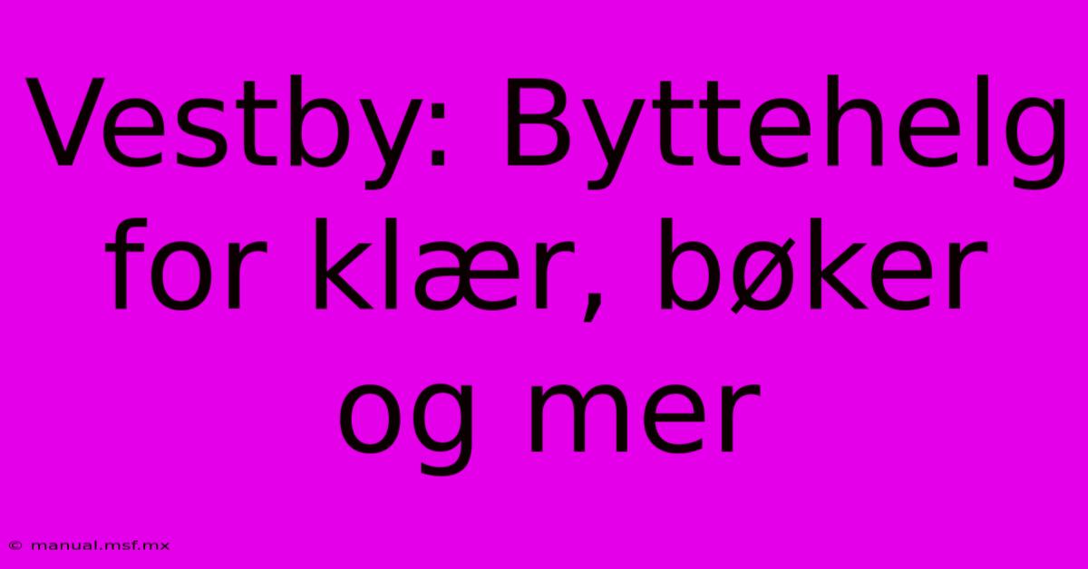 Vestby: Byttehelg For Klær, Bøker Og Mer 