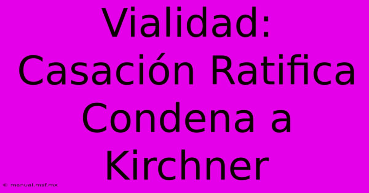 Vialidad: Casación Ratifica Condena A Kirchner