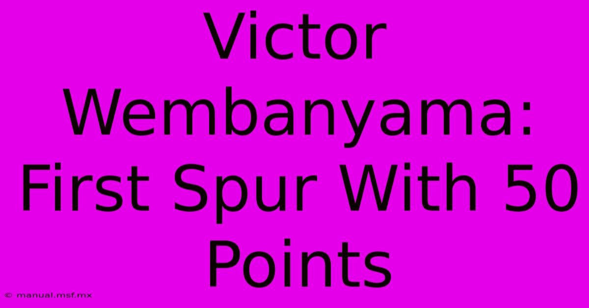 Victor Wembanyama: First Spur With 50 Points