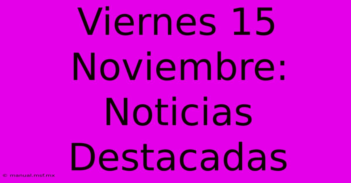 Viernes 15 Noviembre: Noticias Destacadas 