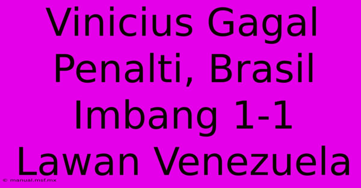 Vinicius Gagal Penalti, Brasil Imbang 1-1 Lawan Venezuela