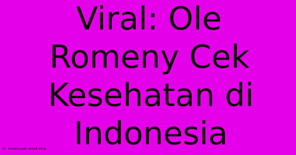 Viral: Ole Romeny Cek Kesehatan Di Indonesia