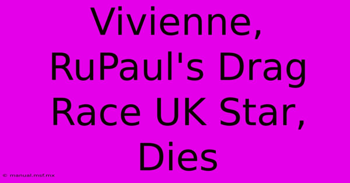 Vivienne, RuPaul's Drag Race UK Star, Dies