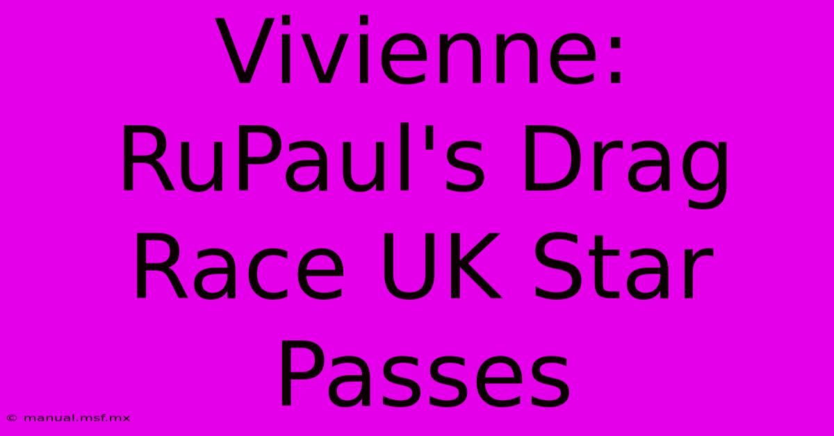 Vivienne: RuPaul's Drag Race UK Star Passes