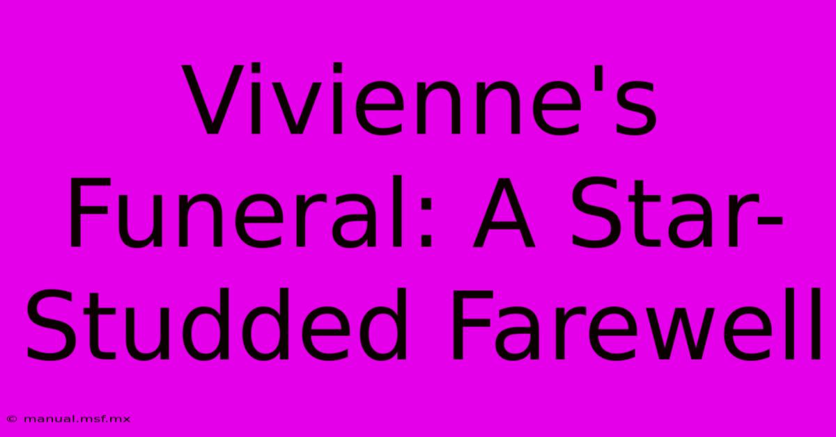 Vivienne's Funeral: A Star-Studded Farewell