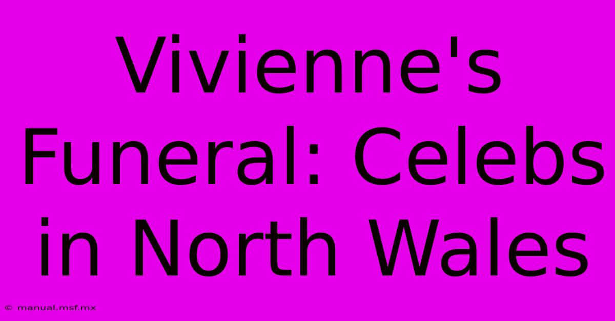 Vivienne's Funeral: Celebs In North Wales