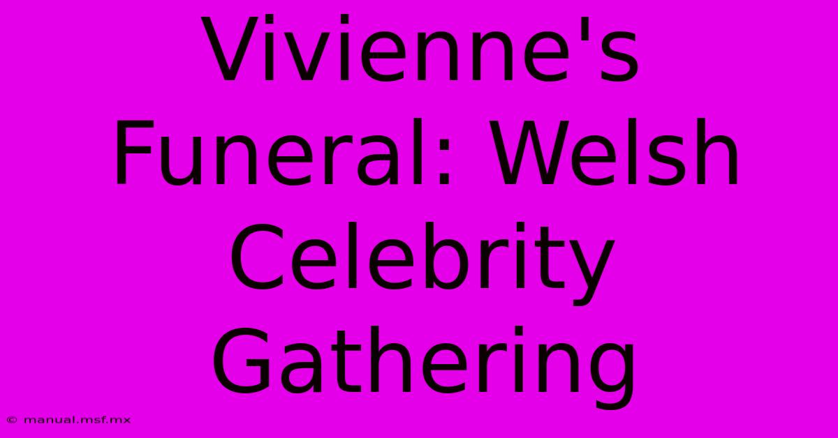 Vivienne's Funeral: Welsh Celebrity Gathering