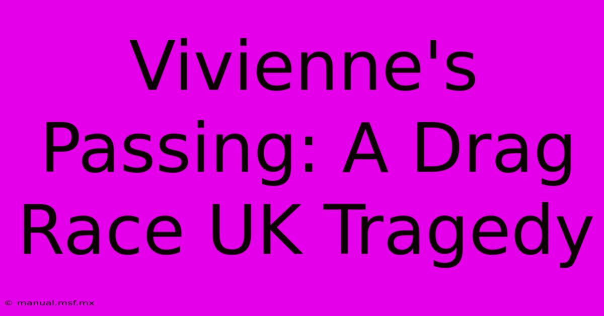 Vivienne's Passing: A Drag Race UK Tragedy