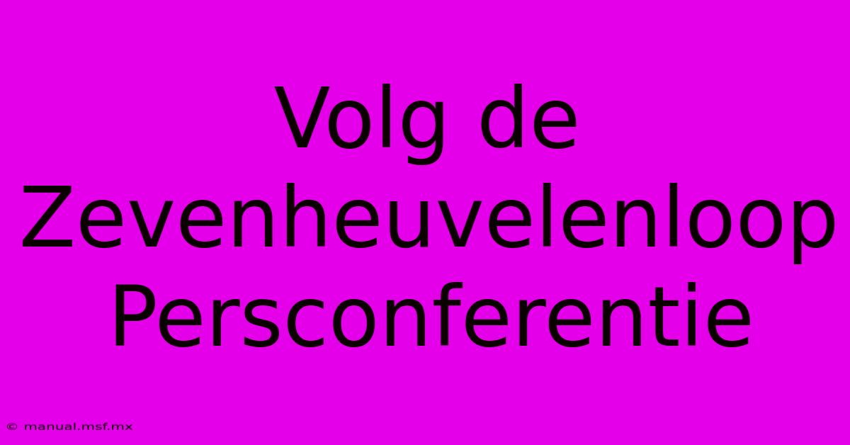 Volg De Zevenheuvelenloop Persconferentie