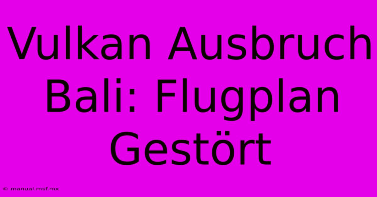 Vulkan Ausbruch Bali: Flugplan Gestört 