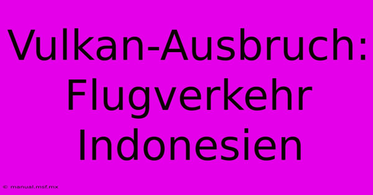 Vulkan-Ausbruch: Flugverkehr Indonesien