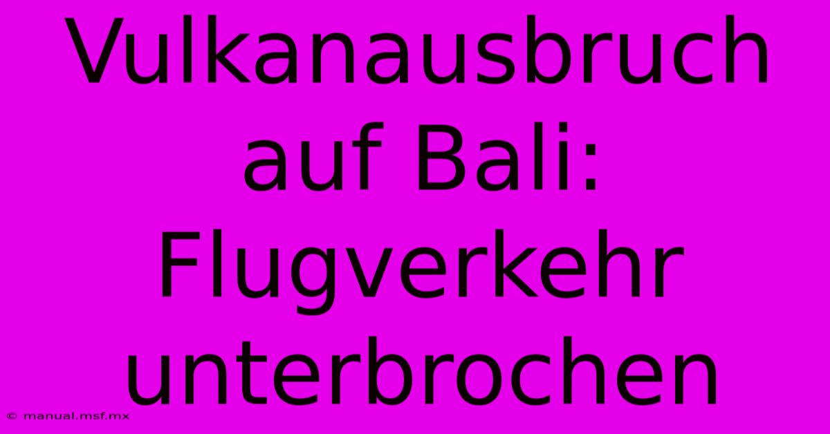 Vulkanausbruch Auf Bali: Flugverkehr Unterbrochen