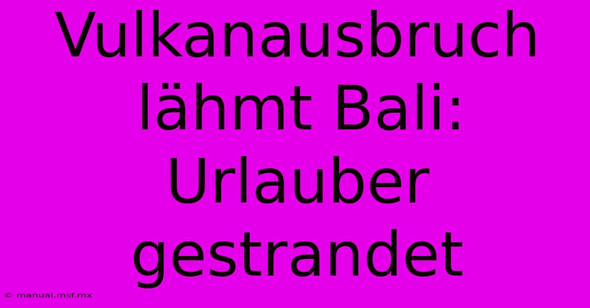 Vulkanausbruch Lähmt Bali: Urlauber Gestrandet 