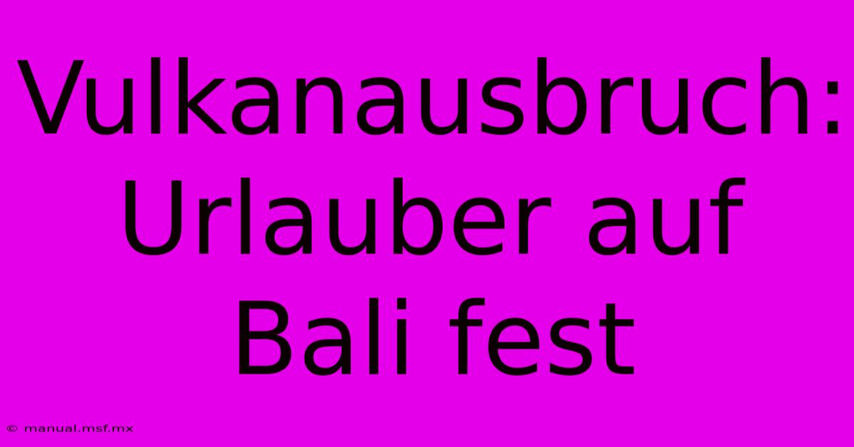 Vulkanausbruch: Urlauber Auf Bali Fest