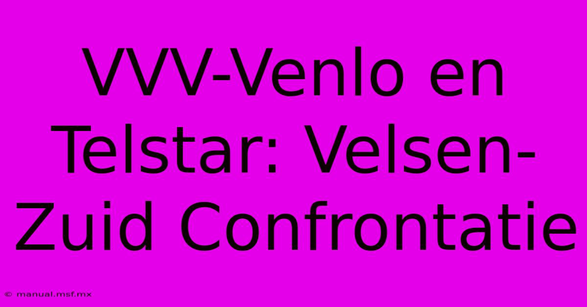 VVV-Venlo En Telstar: Velsen-Zuid Confrontatie 