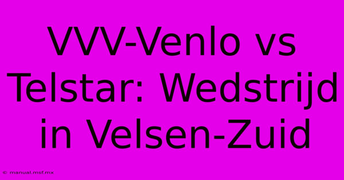 VVV-Venlo Vs Telstar: Wedstrijd In Velsen-Zuid