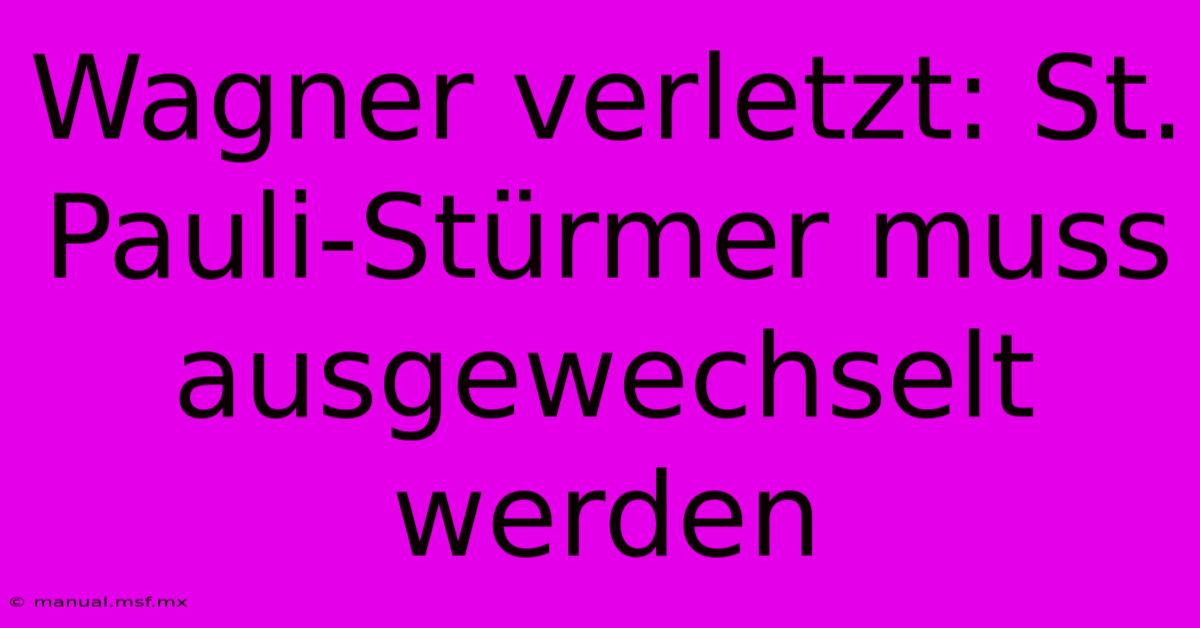 Wagner Verletzt: St. Pauli-Stürmer Muss Ausgewechselt Werden