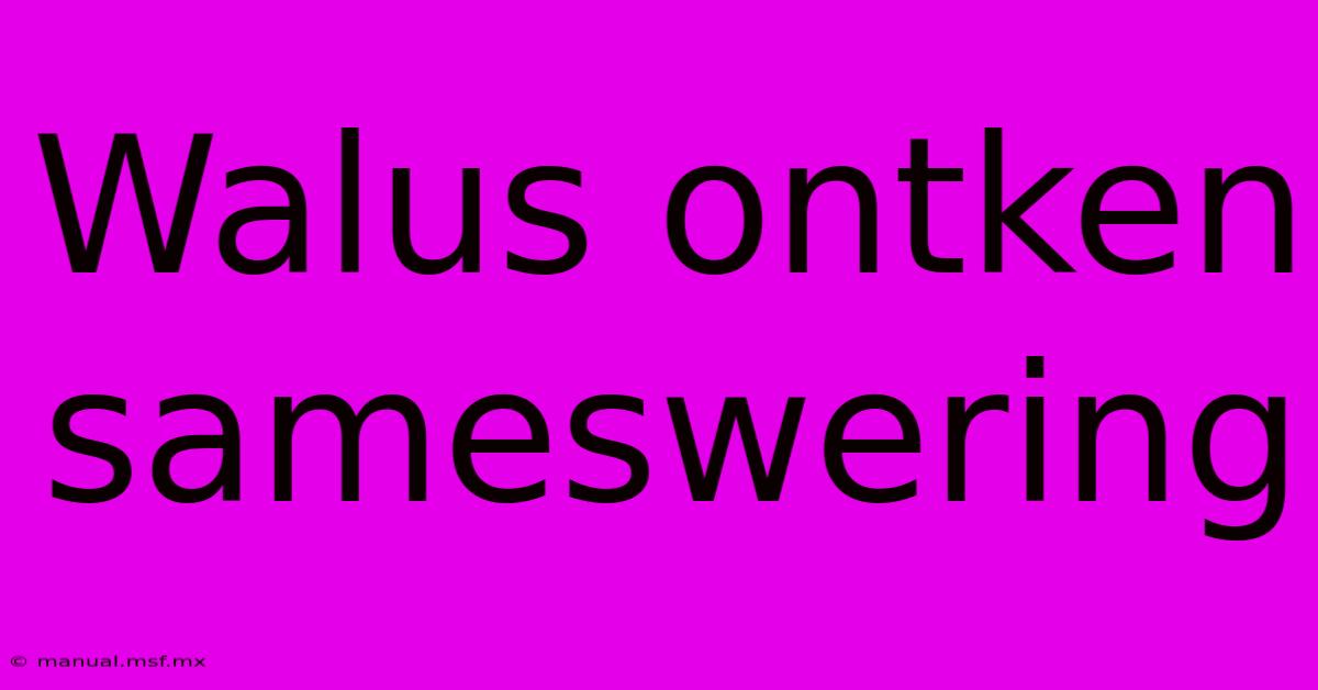 Walus Ontken Sameswering