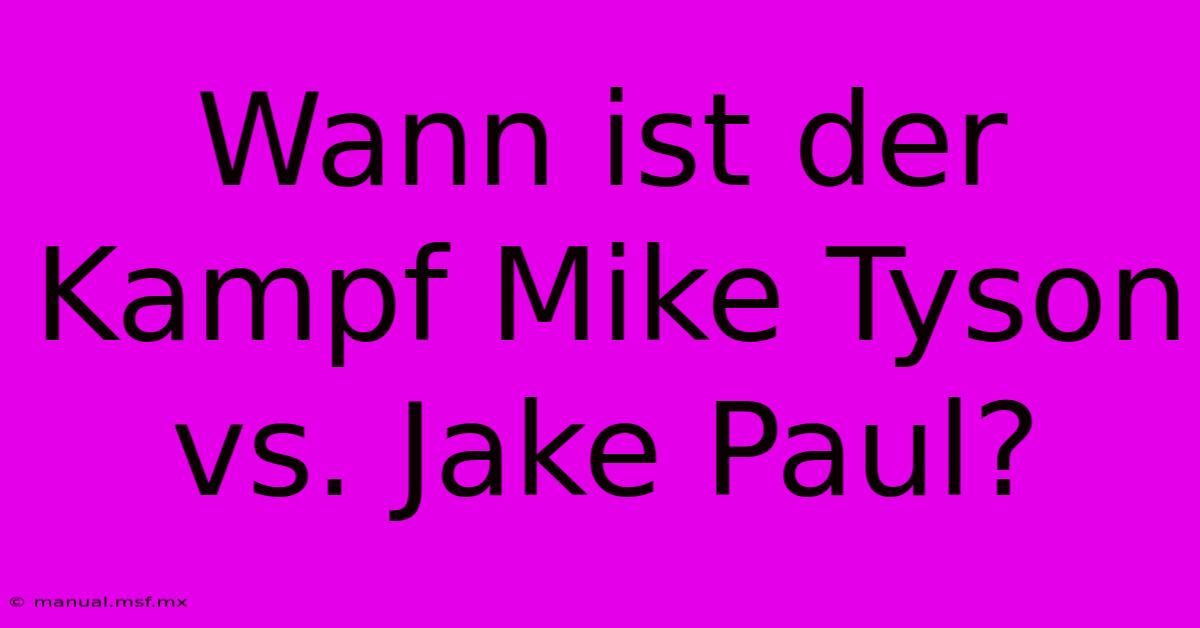 Wann Ist Der Kampf Mike Tyson Vs. Jake Paul?