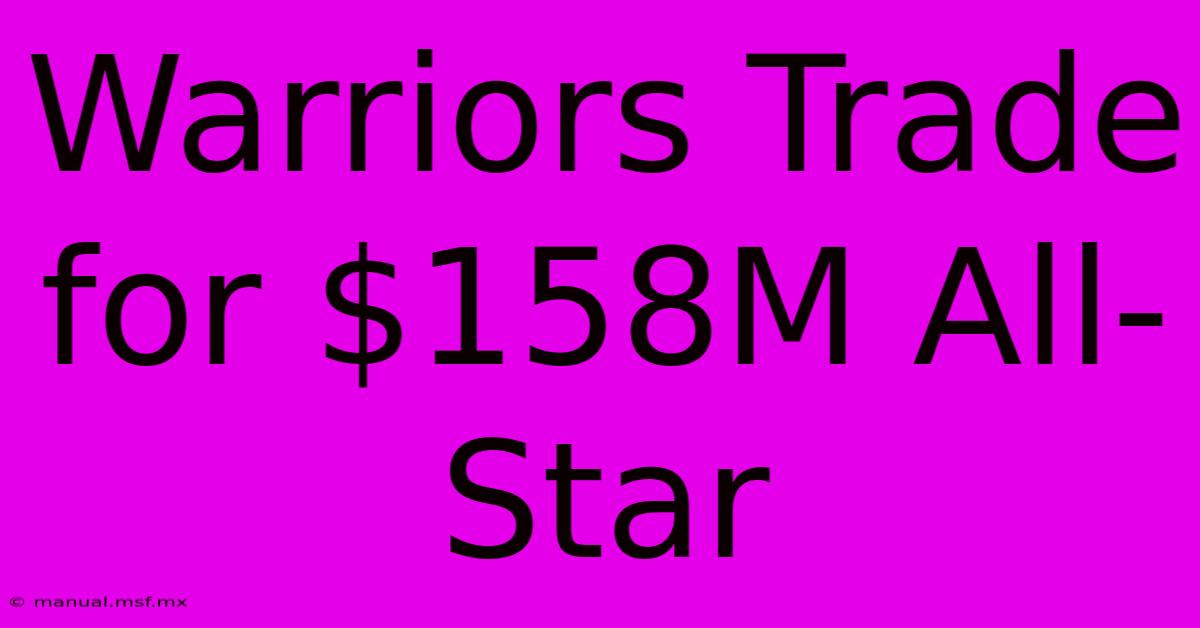 Warriors Trade For $158M All-Star