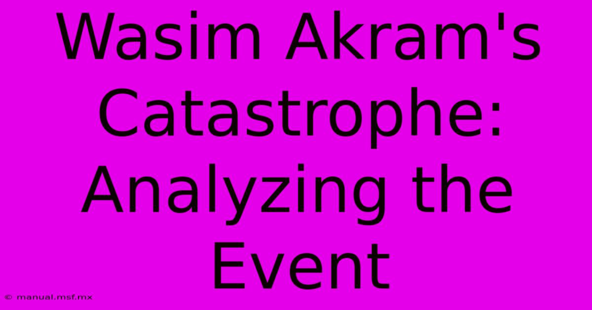 Wasim Akram's Catastrophe: Analyzing The Event