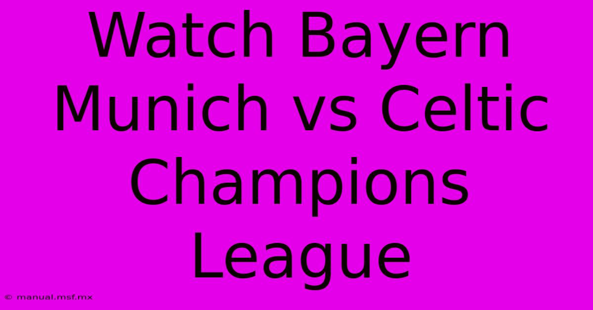 Watch Bayern Munich Vs Celtic Champions League