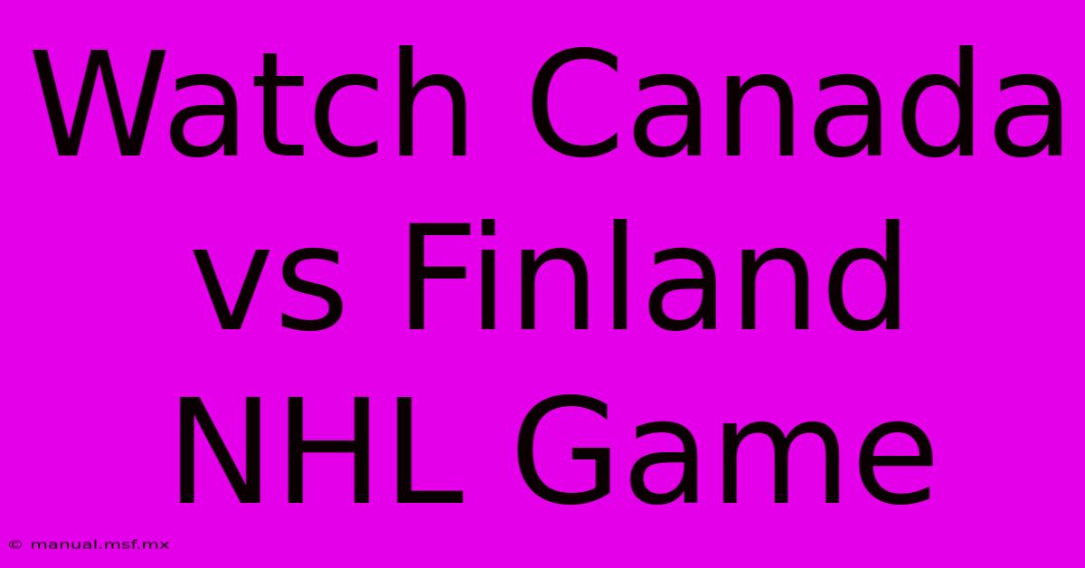 Watch Canada Vs Finland NHL Game