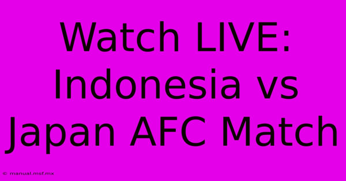 Watch LIVE: Indonesia Vs Japan AFC Match