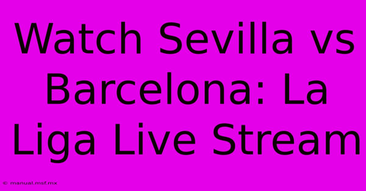 Watch Sevilla Vs Barcelona: La Liga Live Stream