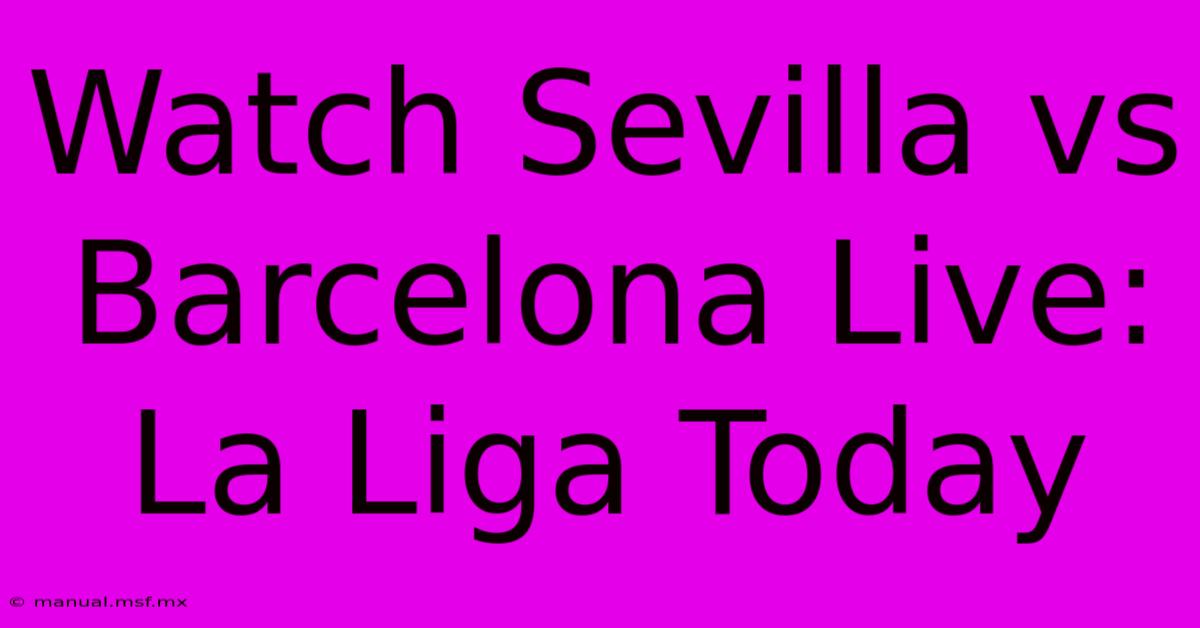 Watch Sevilla Vs Barcelona Live: La Liga Today