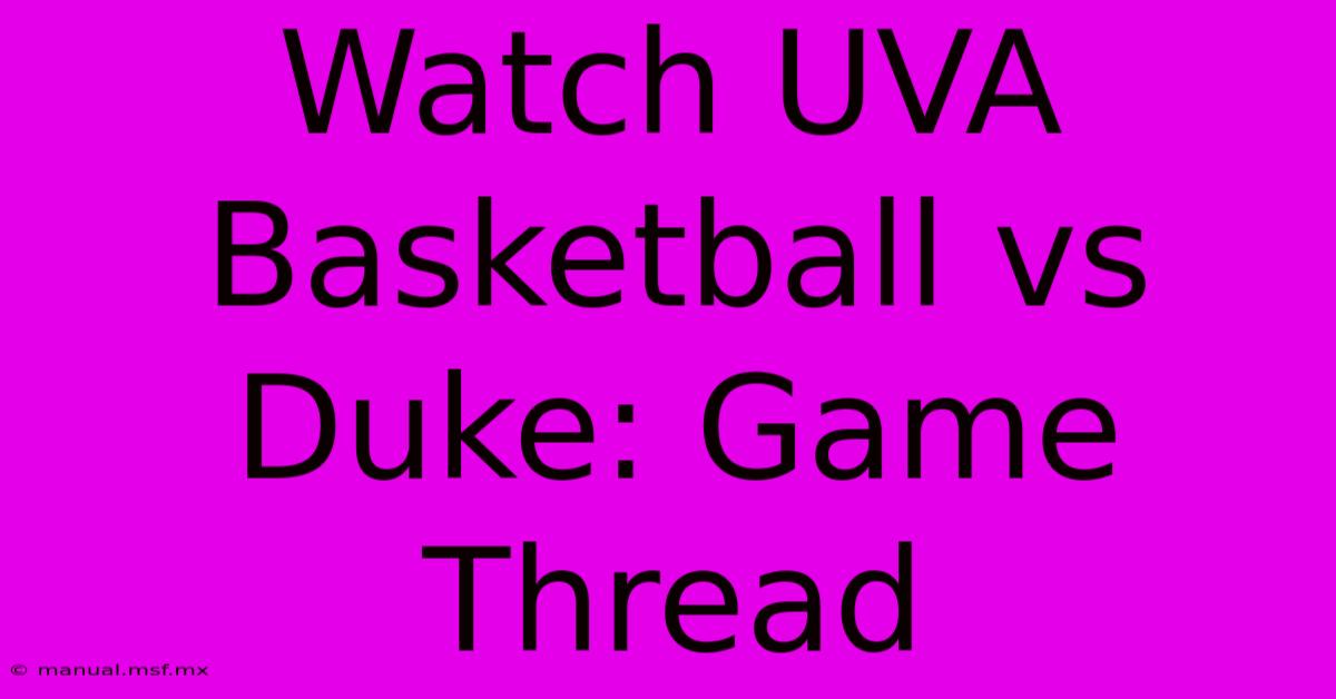 Watch UVA Basketball Vs Duke: Game Thread