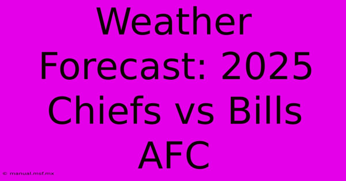 Weather Forecast: 2025 Chiefs Vs Bills AFC