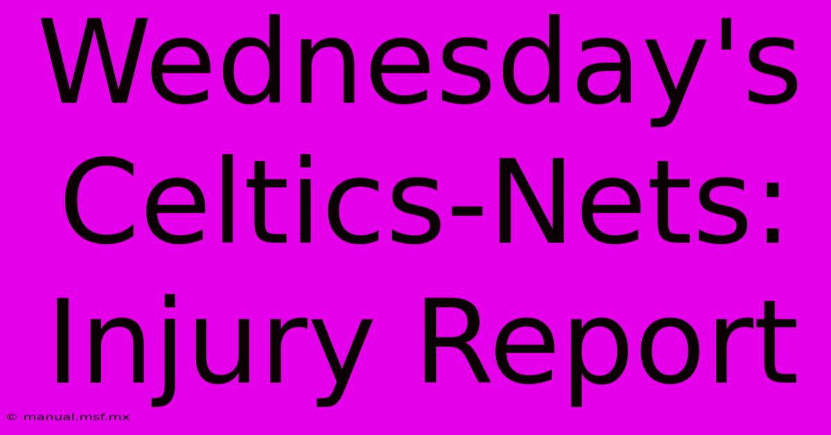 Wednesday's Celtics-Nets: Injury Report 